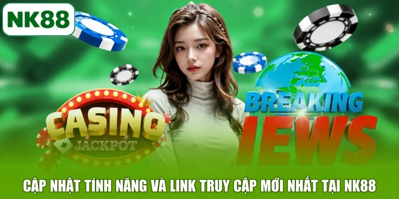 Cập nhật tính năng và link truy cập mới nhất tại NK88