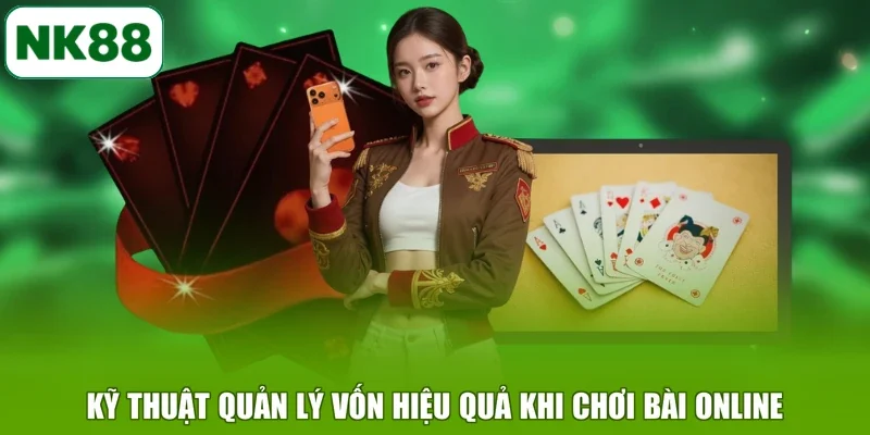 Kỹ thuật quản lý vốn hiệu quả khi chơi bài online
