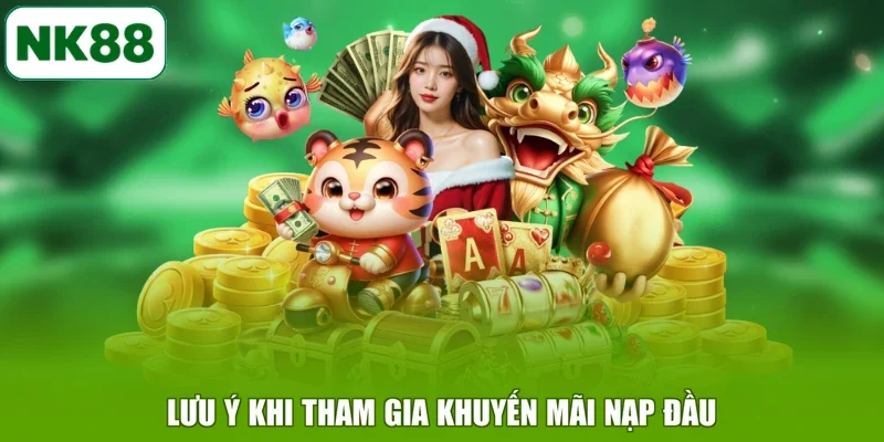 Lưu ý khi tham gia khuyến mãi ưu đãi thành viên mới NK88