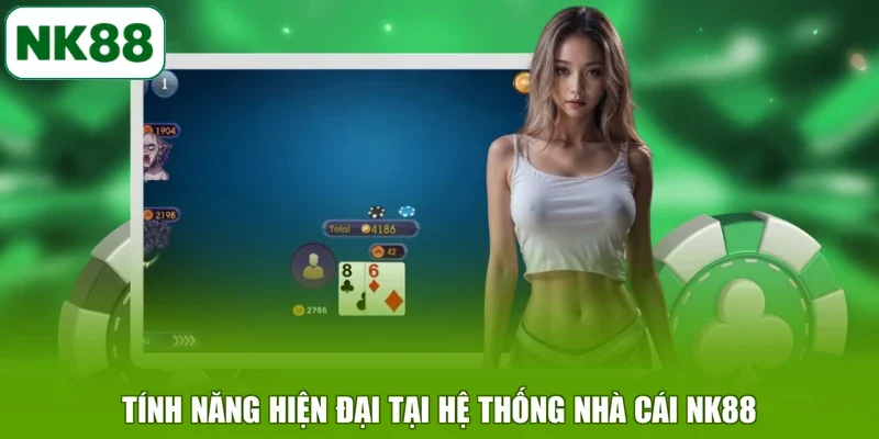 Tính năng hiện đại tại hệ thống nhà cái NK88