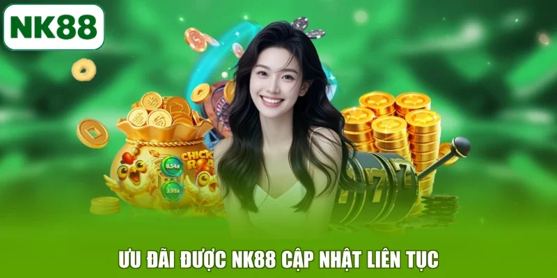 Ưu đãi được NK88 cập nhật liên tục
